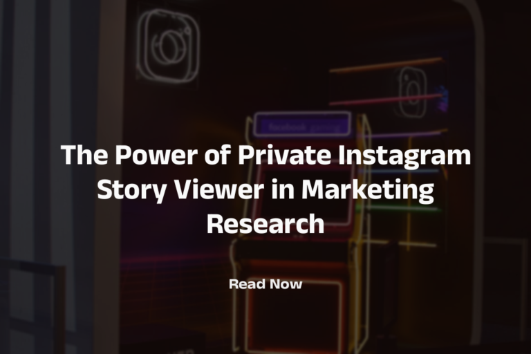 The Power of Private Instagram Story Viewer in Marketing Research