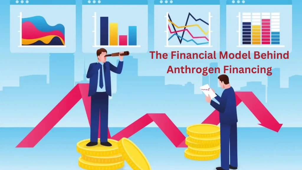 The Financial Model Behind Anthrogen Financing