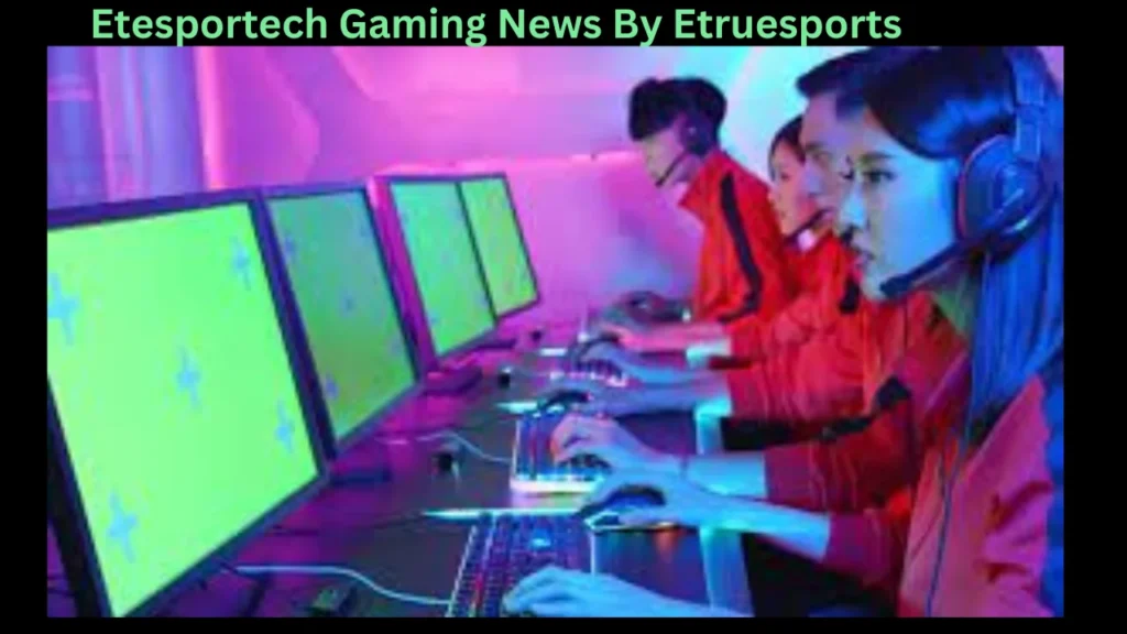 etesportech gaming news by etruesports