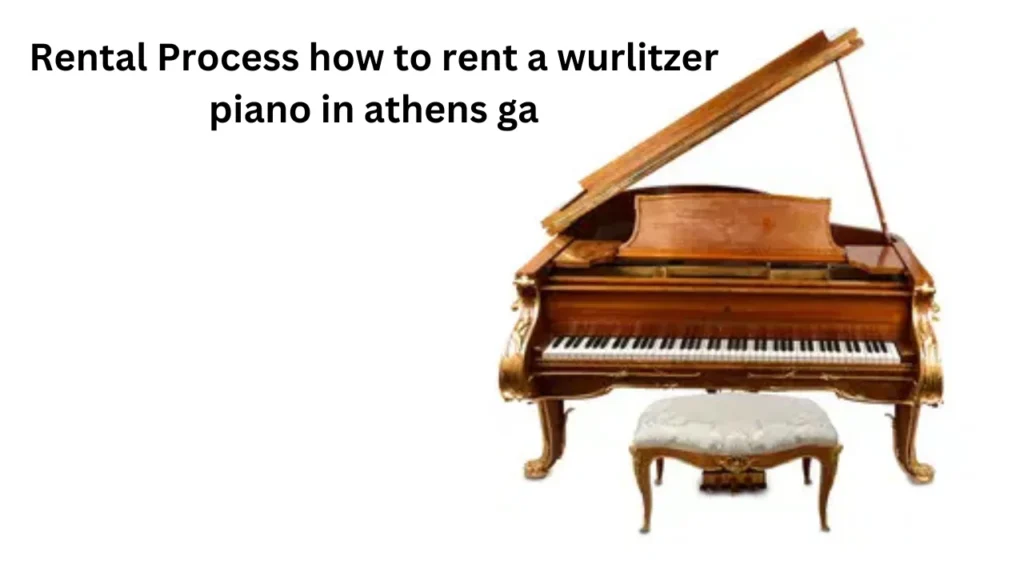 Rental Process how to rent a wurlitzer piano in athens ga