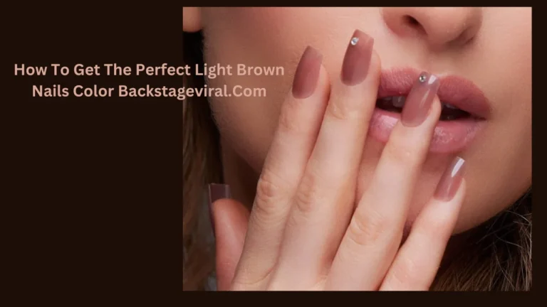 how to get the perfect light brown nails color backstageviral.com