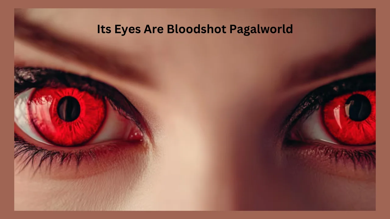 its eyes are bloodshot pagalworld