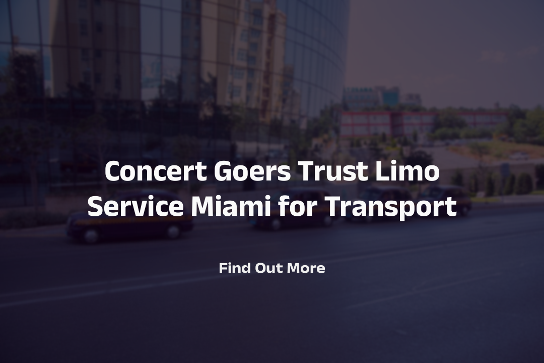 Limo Service to Attend the Concerts in Miami FL