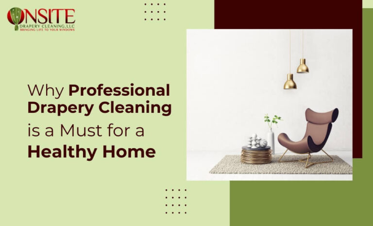 Why Professional Drapery Cleaning is Must for Healthy Home