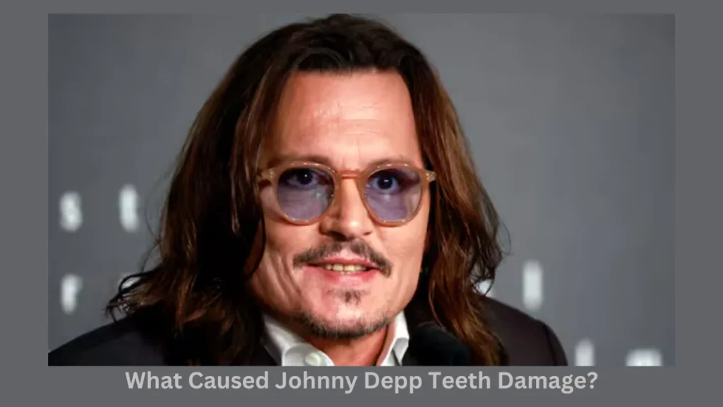 What Caused Johnny Depp Teeth Damage?