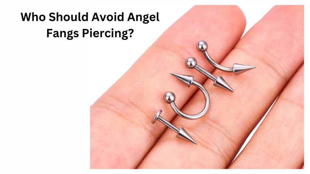 Who Should Avoid Angel Fangs Piercing?